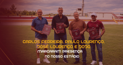 Carlos Ferreira, Paulo Lourenço, José Lourenço e Jojo marcaram presença no nosso estádio - Institucional